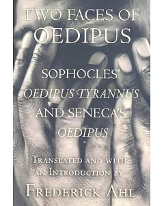 Two Faces of Oedipus: Sophocles’ Oedipus Tyrannus and Seneca’s Oedipus