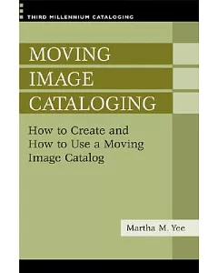 Moving Image Cataloging: How to Create and How to Use a Moving Image Catalog
