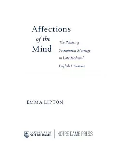 Affections of the Mind: The Politics of Sacramental Marriage in Late Medieval English Literature