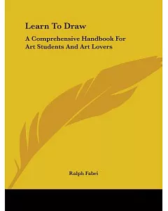 Learn to Draw: A Comprehensive Handbook for Art Students and Art Lovers