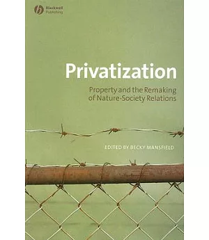 Privatisation: Property and the Remaking of Nature-Society Relations