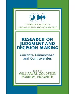 Research on Judgment and Decision Making: Currents, Connections, and Controversies