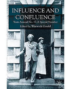 Influence and Confluence: Yeats Annual No. 17: a Special Number
