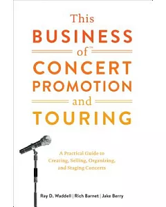 This Business of Concert Promotion and Touring: A Practical Guide to Creating, Selling, Organizing, and Staging Concerts