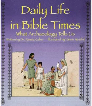 Daily Life in Bible Times: What Archaeology Can Tells Us