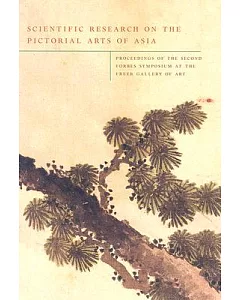 Scientific Research on the Pictorial Arts of Asia: Proceedings of the Second Forbes Symposium at the Freer Gallery of Art