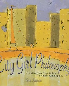 City Girl Philosophy: Everything You Need to Live a Simply Stunning Life