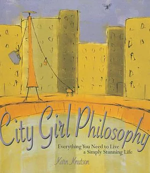 City Girl Philosophy: Everything You Need to Live a Simply Stunning Life