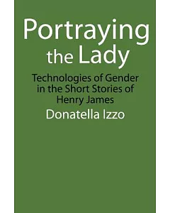 Portraying the Lady: Technologies of Gender in the Short Stories of Henry James