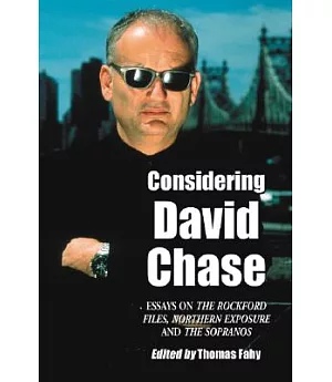 Considering David Chase: Essays on The Rockford Files, Northern Exposure and The Sopranos