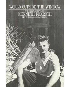 World Outside the Window: The Selected Essays of Kenneth rexroth