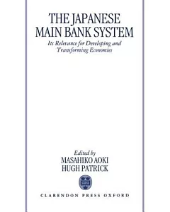 The Japanese Main Bank System: Its Relevance for Developing and Transforming Economies