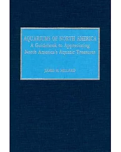 Aquariums of North America: A Guidebook to Appreciating North America’s Aquatic Treasures