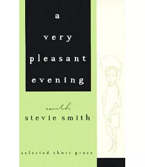 A Very Pleasant Evening With Stevie Smith: Selected Shorter Prose