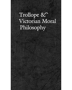 Trollope & Victorian Moral Philosophy
