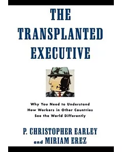 The Transplanted Executive: Why You Need to Understand How Workers in Other Countries See the World Differently