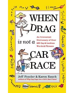 When Drag Is Not a Car Race: An Irreverent Dictionary of over 400 Gay and Lesbian Words and Phrases