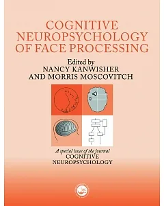 The Cognitive Neuroscience of Face Processing: A Special Issues of Cognitive Neuropsychology