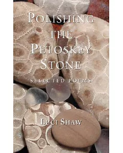Polishing the Petoskey Stone: Selected Poems