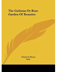 The Gulistan or Rose Garden of Beauties
