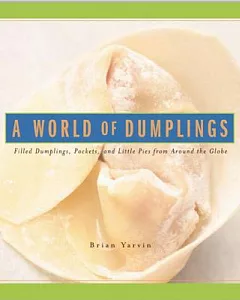 A World of Dumplings: Filled Dumplings, Pockets & Little Pies from Around the Globe