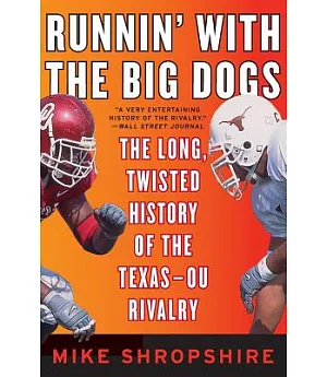 Runnin’ With the Big Dogs: The Long, Twisted History of the Texas-OU Rivalry
