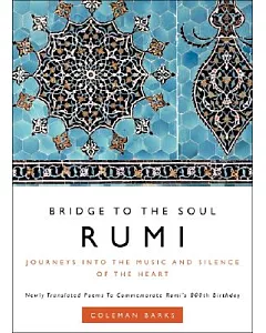 Rumi: Bridge to the Soul: Journeys into the Music and Silence of the Heart