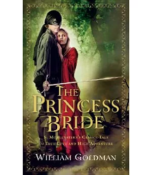 The Princess Bride: S. Morgenstern’s Classic Tale of True Love and High Adventure