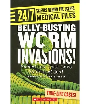 Belly-Busting Worm Invasions!: Parasites That Love Your Insides!