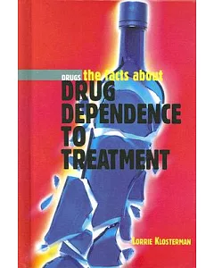 Drug Dependence to Treatment: Drugs, the Facts About