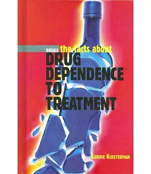 Drug Dependence to Treatment: Drugs, the Facts About