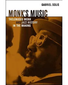 Monk’s Music: Thelonious Monk and Jazz History in the Making