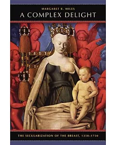 A Complex Delight: The Secularization of the Breast, 1350-1750