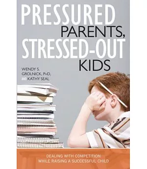 Pressured Parents, Stressed-out Kids: Dealing With Competition While Raising a Successful Child