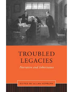 Troubled Legacies: Narrative and Inheritance