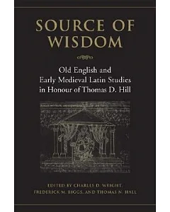 Source of Wisdom: Old English and Early Medieval Latin Studies in Honour of thomas D. Hill