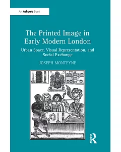The Printed Image in Early Modern London: Urban Space, Visual Representation, and Social Exchange