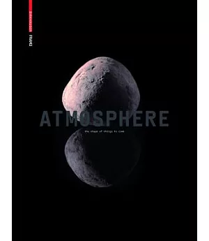Atmosphere: The Shape of Things to Come : Architecture, Interior Design, Design and Art