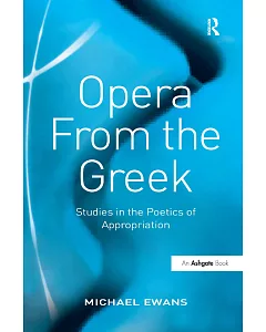 Opera from the Greek: Studies in the Poetics of Appropriation
