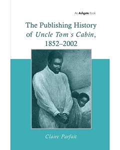 The Publishing History of Uncle Tom’s Cabin, 1852-2002