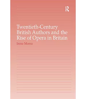 Twentieth-Century British Authors and the Rise of Opera in Britain
