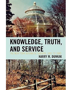 Knowledge, Truth and Service, the New York Botanical Garden, 1891 to 1980