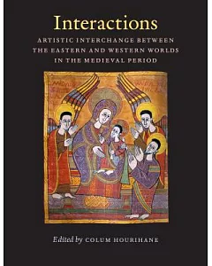 Interactions: Artistic Interchange Between the Eastern and Western Worlds in the Medieval Period