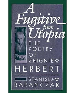 A Fugitive from Utopia: The Poetry of Zbigniew Herbert