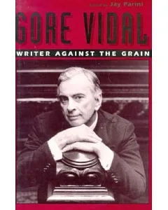 Gore Vidal: Writer Against the Grain