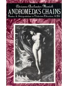 Andromeda’s Chains: Gender and Interpretation in Victorian Literature and Art