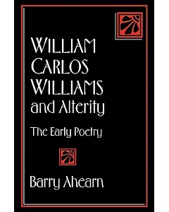 William Carlos Williams and Alterity: The Early Poetry