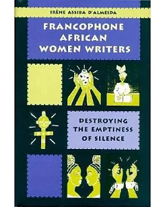 Francophone African Women Writers: Destroying the Emptiness of Silence