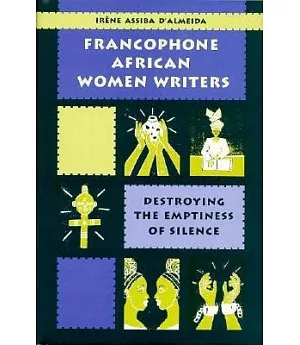 Francophone African Women Writers: Destroying the Emptiness of Silence