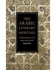 The Arabic Literary Heritage: The Development of Its Genres and Criticism